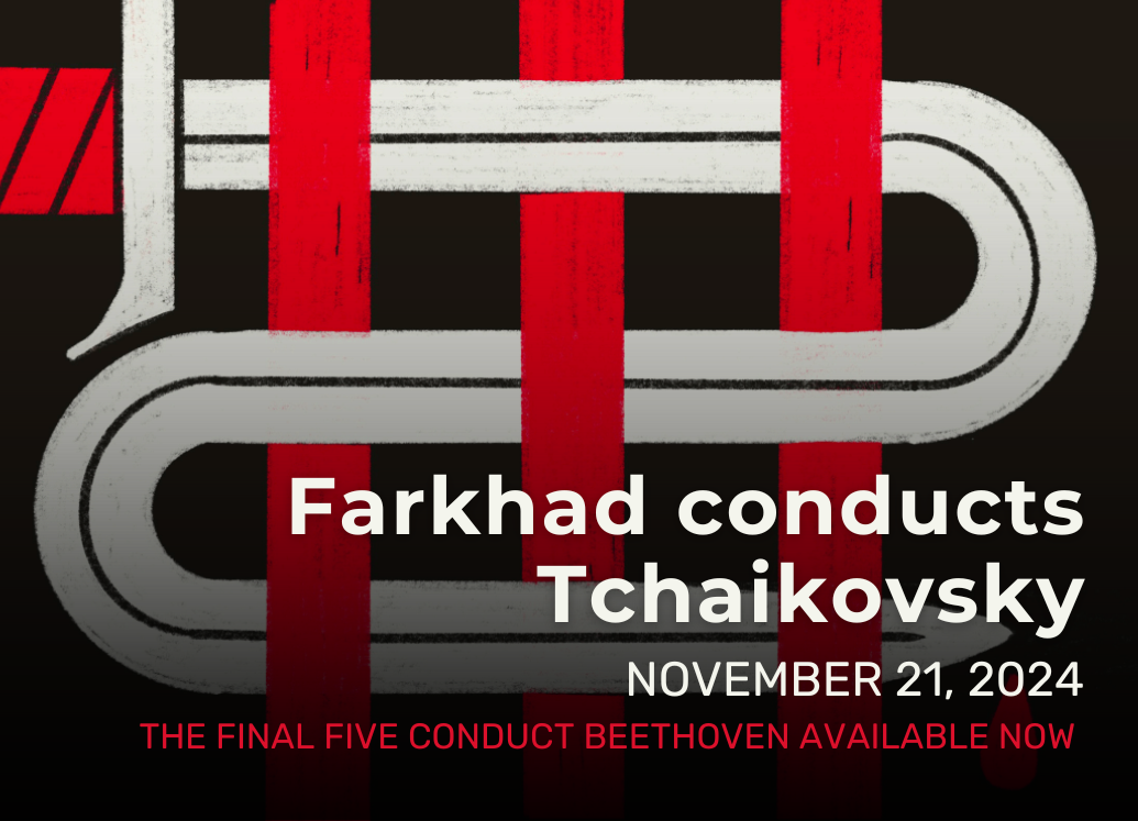 Farkhad conducts Tchaikovsky on November 21, 2024 - The final five conduct Beethoven ticket package now available