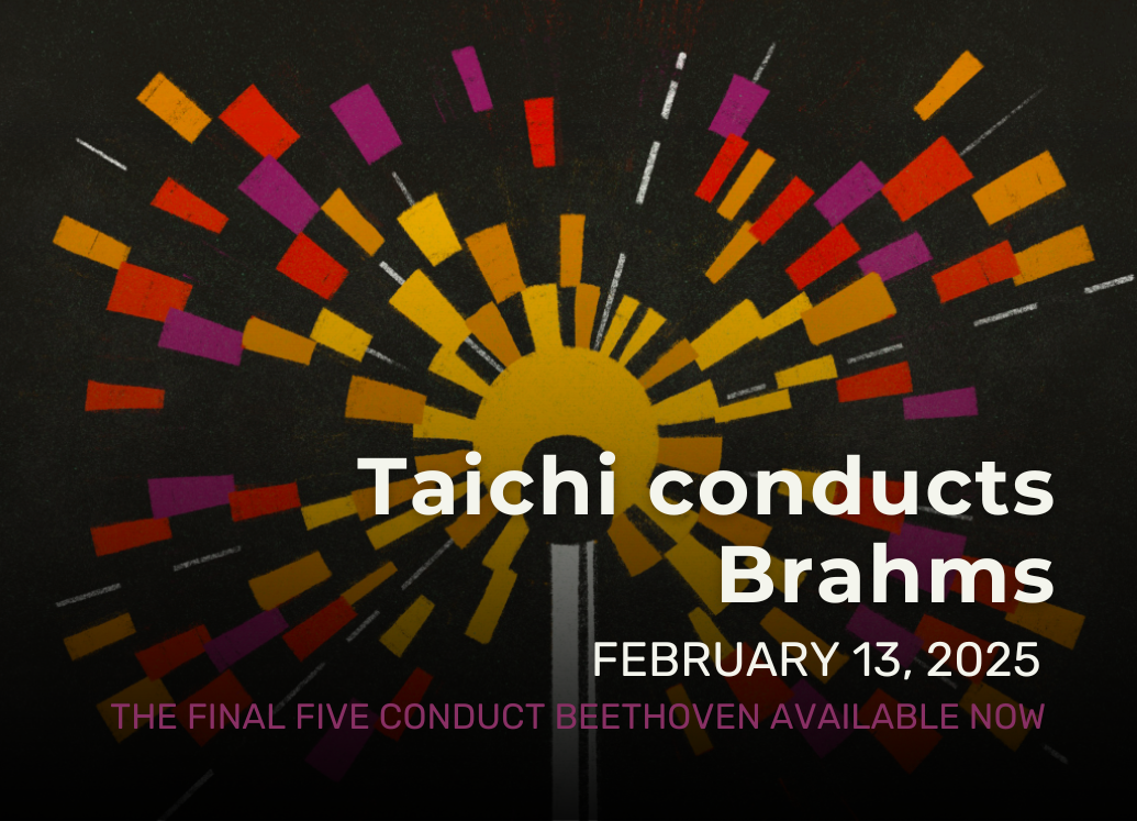Taichi conducts Brahms on February 13, 2025 - The final five conduct Beethoven ticket package now available!